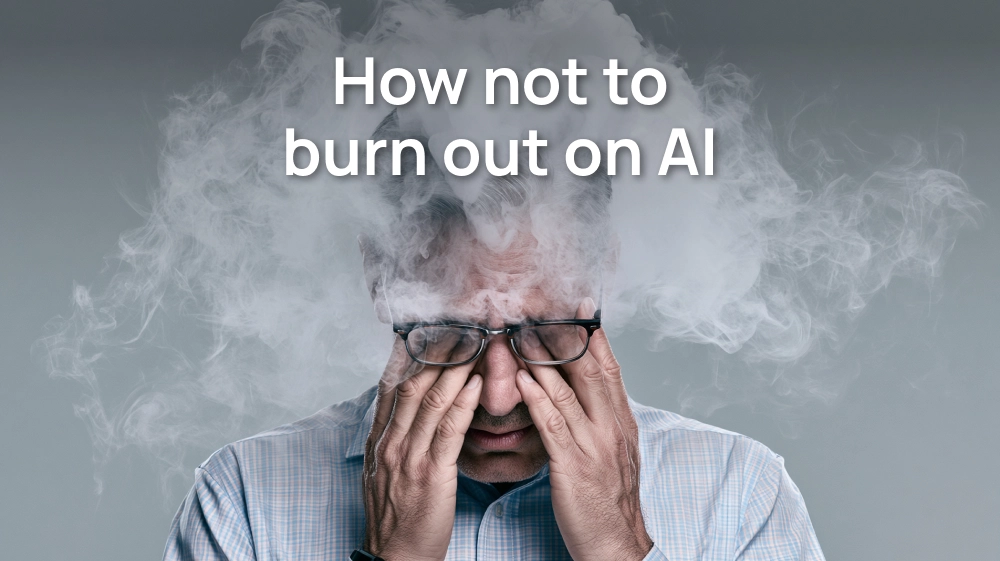 How not to burn out on AI: guide for creative teams